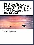 Pen Pictures of St. Paul, Minnesota, and Biographical Sketches of Old Settlers: From the Earliest