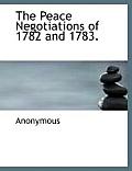 The Peace Negotiations of 1782 and 1783.