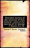 Overland Journey of the Governor of New Zealand: Notes of the Journey of Sir George F. Bowen G.C.M.