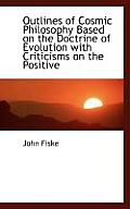Outlines of Cosmic Philosophy Based on the Doctrine of Evolution with Criticisms on the Positive