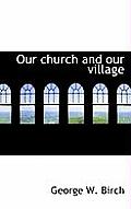 Our Church and Our Village