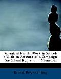 Organized Health Work in Schools: With an Account of a Campaign for School Hygiene in Minnesota