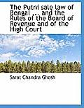 The Putni Sale Law of Bengal ... and the Rules of the Board of Revenue and of the High Court