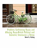 Problems Confronting Russia and Affecting Russo-British Political and Economic Intercourse a Retros