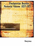 Presbyterian Reunion a Memorial Volume 1837-1871