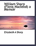 William Sharp (Fiona MacLeod) a Memoir
