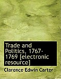 Trade and Politics, 1767-1769 [Electronic Resource]