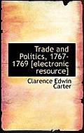 Trade and Politics, 1767-1769 [Electronic Resource]