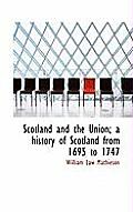 Scotland and the Union; A History of Scotland from 1695 to 1747