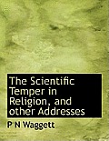 The Scientific Temper in Religion, and Other Addresses