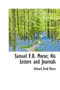Samuel F.B. Morse; His Letters and Journals