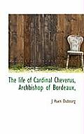 The Life of Cardinal Cheverus, Archbishop of Bordeaux,