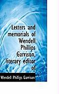 Letters and Memorials of Wendell Phillips Garrison, Literary Editor of