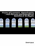 History of Lawrence, Massachusetts: With Portraits and Biographical Sketches of Ex-Mayors