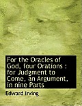 For the Oracles of God, Four Orations: For Judgment to Come, an Argument, in Nine Parts