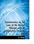 Commentaries on the Laws of the Ancient Hebrews with an Introductory Essay on Civil