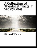 A Collection of Theologal Tracts, in Six Volumes.