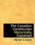 The Canadian Constitution Historically Explained