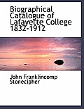 Biographical Catalogue of Lafayette College 1832-1912