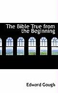 The Bible True from the Beginning