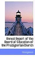 Annual Report of the Board of Education of the Presbyterian Church