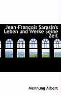 Jean-Francois Sarasin's Leben Und Werke Seine Zeit