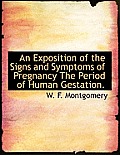 An Exposition of the Signs and Symptoms of Pregnancy the Period of Human Gestation.