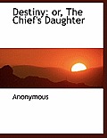 Destiny: Or, the Chief's Daughter