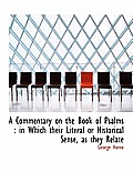 A Commentary on the Book of Psalms: In Which Their Literal or Historical Sense, as They Relate