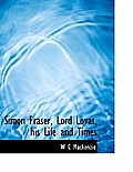 Simon Fraser, Lord Lovat, His Life and Times
