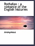 Rothelan: A Romance of the English Histories