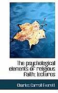The Psychological Elements of Religious Faith; Lectures