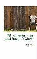 Political Parties in the United States, 1846-1861;
