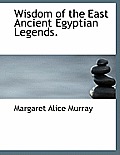 Wisdom of the East Ancient Egyptian Legends.