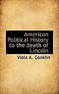 American Political History to the Death of Lincoln