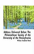 Address Delivered Before the Philomathean Society of the University of the Pennsylvania