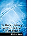 The Idea of a University: Defined and Illustrated: I, in Nine Discourses ...