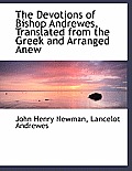 The Devotions of Bishop Andrewes, Translated from the Greek and Arranged Anew
