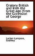 Oratory British and Irish the Great Age (from the Gccession of George