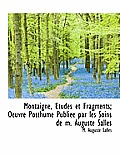 Montaigne, Tudes Et Fragments; Oeuvre Posthume Publi E Par Les Soins de M. Auguste Salles
