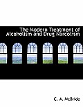 The Modern Treatment of Alcoholism and Drug Narcotism