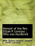 Memoir of the REV. Elijah P. Lovejoy; Who Was Murdered