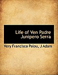 Life of Ven Padre Junipero Serra