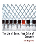 The Life of James First Duke of Ormonde
