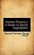 Motion Pictures; A Study in Social Legislation