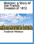 Moscow; A Story of the French Invasion of 1812