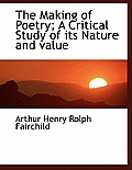 The Making of Poetry; A Critical Study of Its Nature and Value