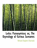 Ludus Patronymicus; Or, the Etymology of Curious Surnames