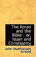 The Koran and the Bible: Or, Islam and Christianity