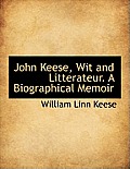John Keese, Wit and Litterateur. a Biographical Memoir